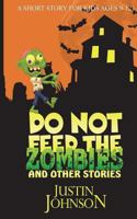 Do Not Feed the Zombies: And Other Stories (Justin Johnson Short Story Collections, Volume 2) 1519247370 Book Cover