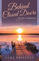 Behind Closed Doors: The Path of Alzheimers 1982234512 Book Cover