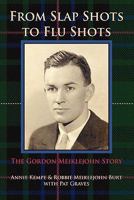 FROM SLAP SHOTS TO FLU SHOTS: The Gordon Meiklejohn Story 1614342148 Book Cover