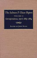 The Salmon P. Chase Papers, Vol. 4: Correspondence, April 1863–1864 0873385675 Book Cover