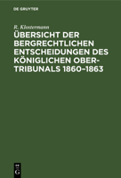 Übersicht Der Bergrechtlichen Entscheidungen Des Königlichen Ober-Tribunals 1860-1863 3112462890 Book Cover