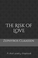 The Risk of Love: A short poetry chapbook B09WR3K73L Book Cover