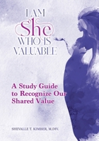 I Am She Who Is Valuable: A Study Guide to Recognize Our Shared Value B0H4DTLQ7Y Book Cover