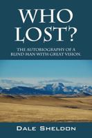 Who Lost? the Autobiography of a Blind Man with Great Vision. 1478701676 Book Cover