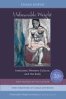 Unbearable Weight: Feminism, Western Culture, and the Body 0520240545 Book Cover