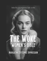 The Woke Women's Bible: Navigating Systemic Oppression B0BV4BB1YC Book Cover