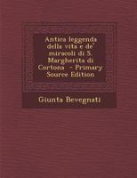 Antica leggenda della vita e de' miracoli di S. Margherita di Cortona 1017691258 Book Cover