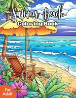 Summer Beach Coloring Book For Adult: Beautiful Vacation Coloring Pages with Detailed Illustrations of Relaxing Summer Scenes and Serene Beach Landscapes B0CTQSB7LB Book Cover