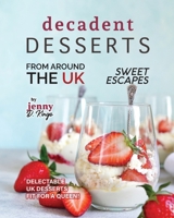 Decadent Desserts from Around the UK: Delectable UK Desserts Fit for a Queen! (Sweet Escapes) B0CNHGNY81 Book Cover