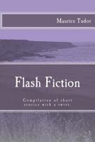 Flash Fiction: Compilation of Short Stories with a Twist. 1495409252 Book Cover