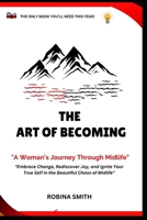 THE ART OF BECOMING "A Woman’s Journey Through Midlife": "Embrace Change, Rediscover Joy, and Ignite Your True Self in the Beautiful Chaos of Midlife" B0DYK3FP43 Book Cover