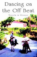 Dancing on the Off Beat: Travels in Greece 1413484182 Book Cover