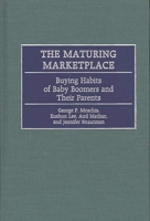 The Maturing Marketplace: Buying Habits of Baby Boomers and Their Parents 1567203442 Book Cover