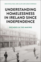 Decades in the Making: Understanding Homelessness in Ireland Since Independence 1447378733 Book Cover