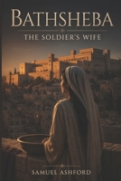 Bathsheba: The Soldier’s Wife B0GY8KCGCP Book Cover