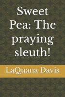 Sweet Pea: The praying sleuth! B0H18F2S88 Book Cover