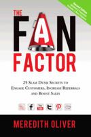 The Fan Factor: 25 Slam Dunk Secrets to Engage Customers, Increase Referrals and Boost Sales 0984868453 Book Cover