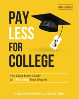 PAY LESS FOR COLLEGE: The Must-Have Guide to Affording Your Degree, 4th Edition 173560299X Book Cover