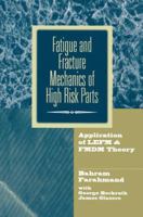 Fatigue and Fracture Mechanics of High Risk Parts: Application of Lefm & Fmdm Theory 1461377536 Book Cover