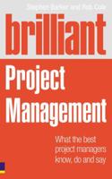 Brilliant Project Management: What the Best Project Managers Know, Say and Do 0273707930 Book Cover