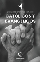 Católicos y Evangélicos: Buscando la Unidad en Cristo B0CCCPDMFB Book Cover