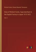Diary of Richard Cocks, Cape-merchant in the English Factory in Japan 1615-1622: Vol. II 3385313201 Book Cover