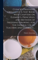 Cusack's Freehand Ornament. A Text Book With Chapters on Elements, Principles, and Methods of Freehand Drawing, for the General use of Teachers and Students .. 1015412475 Book Cover