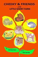 Cheeky and Friends on Little Short Farm 1502877880 Book Cover