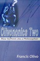 Olivononics Two: How to Think Like a Philosopher (Olivononics) 0595098266 Book Cover