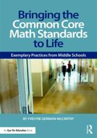 Bringing the Common Core Math Standards to Life: Exemplary Practices from Middle Schools 0415733413 Book Cover