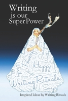 Writing Is Our Super Power: Inspired Ideas by Writing Rituals 1945567252 Book Cover