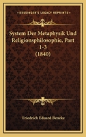 System Der Metaphysik Und Religionsphilosophie, Part 1-3 (1840) 1168156157 Book Cover