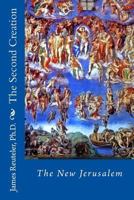 The Second Creation: The New Jerusalem 1477490833 Book Cover