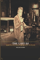 The Last DJ: Who plays what he wants to play. B0GWMRJ8F6 Book Cover