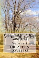 The Burial Locations of Free Will Baptist Ministers: Volume I 1940609097 Book Cover