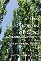 The Ground of God: Contemplative Prayer for the Contemporary Spirit 1631992996 Book Cover