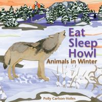Eat Sleep Howl : Animals in Winter 0990401456 Book Cover