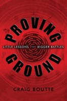 Proving Ground: Little Lessons for Bigger Battles 1966799608 Book Cover