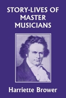 Story-Lives of Master Musicians (Essay Index Reprint Series) 1633341593 Book Cover