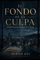 EL FONDO DE LA CULPA: Thriller financiero literario (Spanish Edition) B0HDW7PJ2T Book Cover