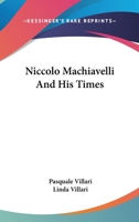 Niccolo Machiavelli And His Times 1432523422 Book Cover