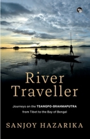 River Traveller- Journeys on the Tsangpo-Brahmaputra from Tibet to the Bay of Bengal 9363363589 Book Cover