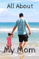 All About My Mom Journal: 100 Pages Notebook Paperback - Guided Journal For Grandma - Memories For The Grandchild 1671009584 Book Cover