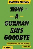 How a Gunman Says Goodbye 0316337331 Book Cover