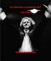 So what does a conductor do?: A life of music 064697145X Book Cover