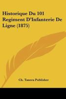 Historique Du 101 Regiment D'Infanterie De Ligne (1875) 1160121370 Book Cover
