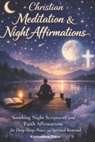 Christian Meditation & Night Affirmations: Soothing Night Scriptures and Faith Affirmations for Deep Sleep, Peace, and Spiritual Renewal. B0G6DJ114N Book Cover