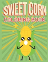 Sweet Corn Coloring Book: This Amazing Corn Coloring Pages For Kids Draw Coloring Corn B08W6QD7KK Book Cover