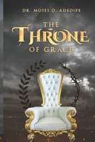 THE THRONE OF GRACE: Understanding the Blessedness of the Throne of Grace 0978663721 Book Cover