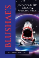 Blushae's Indigo-Blue Moon!: Avenging Witch 1664119787 Book Cover